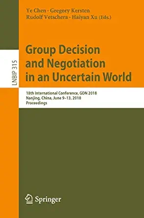 group decision and negotiation in an uncertain world 18th international conference gdn 2018 nanjing china