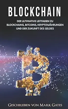 blockchain der ultimative leitfaden zu blockchains bitcoins kryptowa hrungen und der zukunft des geldes 1st