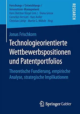 technologieorientierte wettbewerbspositionen und patentportfolios theoretische fundierung empirische analyse