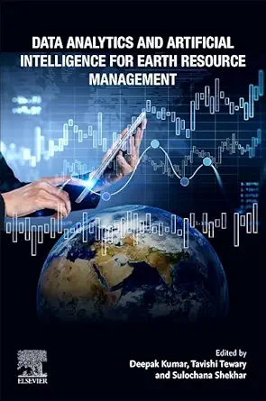 data analytics and artificial intelligence for earth resource management 1st edition deepak kumar phd