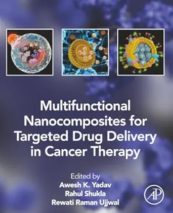 multifunctional nanocomposites for targeted drug delivery in cancer therapy 1st edition awesh k yadav phd