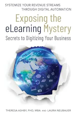 exposing the elearning mystery secrets to digitizing your business 1st edition theresa ashby ,laura neubauer