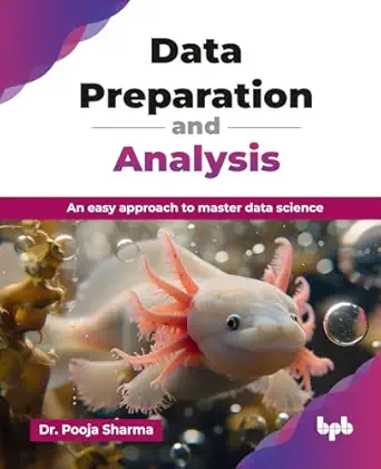 data preparation and analysis an easy approach to master data science 1st edition dr pooja sharma 9365896193,