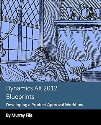 dynamics ax 2012 blueprints developing a product approval workflow 1st edition murray fife 1493772201,