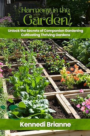 harmony in the garden a guide to companion planting for vegetables 1st edition kennedi brianne 1966609329,