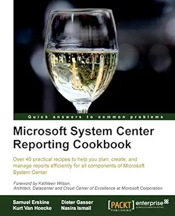 microsoft system center reporting cookbook 1st edition samuel erskine ,dieter gasser ,kurt van hoecke ,nasira