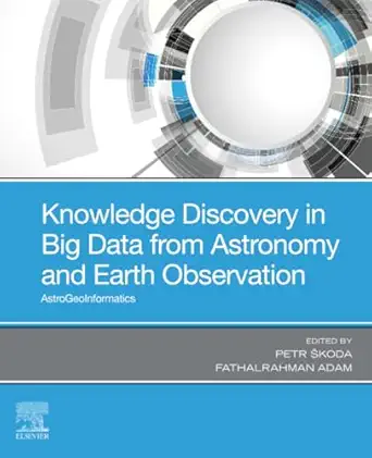knowledge discovery in big data from astronomy and earth observation astrogeoinformatics 1st edition petr