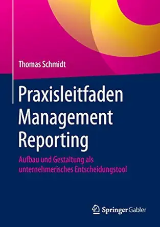 praxisleitfaden management reporting aufbau und gestaltung als unternehmerisches entscheidungstool 1st
