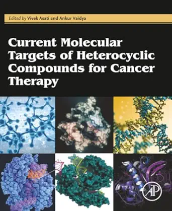 current molecular targets of heterocyclic compounds for cancer therapy 1st edition vivek asati phd ,ankur