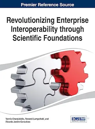 revolutionizing enterprise interoperability through scientific foundations 1st edition yannis charalabidis