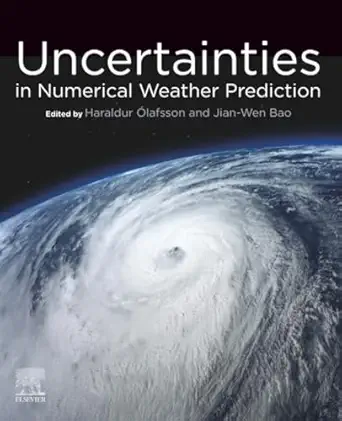 uncertainties in numerical weather prediction 1st edition haraldur olafsson ,jian wen bao 0128154918,