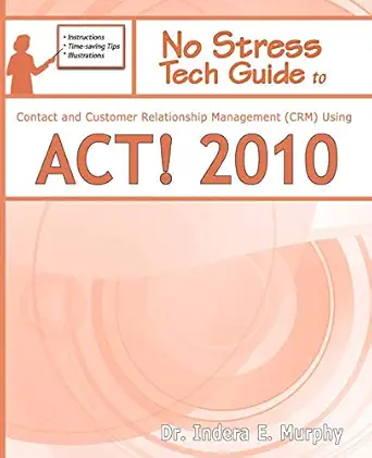 no stress tech guide to contact and customer relationship management using act 2010 1st edition indera murphy