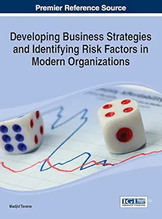 developing business strategies and identifying risk factors in modern organizations 1st edition madjid tavana