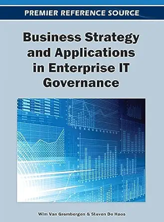 business strategy and applications in enterprise it governance 1st edition wim van grembergen ,steven dehaes