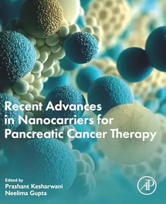 recent advances in nanocarriers for pancreatic cancer therapy 1st edition prashant kesharwani phd ,neelima