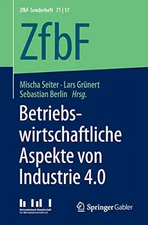betriebswirtschaftliche aspekte von industrie 4 0 1st edition mischa seiter ,lars gra 1/4nert ,sebastian