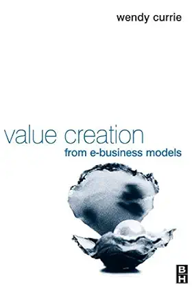 value creation from e business models 1st edition wendy currie 0750661402, 978-0750661409