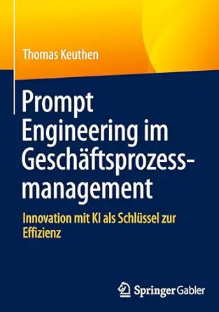 prompt engineering im gescha ftsprozessmanagement innovation mit ki als schla 1/4ssel zur effizienz 1st
