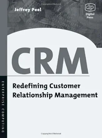 crm redefining customer relationship management 1st edition jeffrey peel 155558263x, 978-1555582630