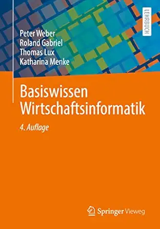 basiswissen wirtschaftsinformatik 1st edition peter weber ,roland gabriel ,thomas lux ,katharina menke