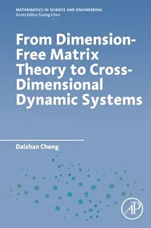 from dimension free matrix theory to cross dimensional dynamic systems 1st edition daizhan cheng 0128178019,