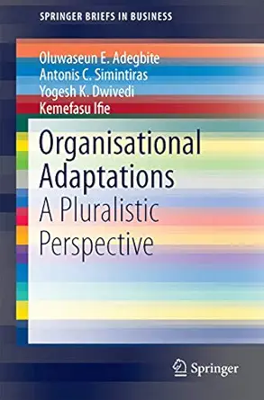 organisational adaptations a pluralistic perspective 1st edition oluwaseun e e adegbite ,antonis c simintiras