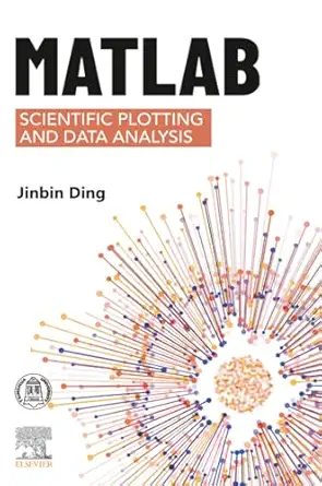 matlab scientific plotting and data analysis 1st edition jinbin ding phd 0443367574, 978-0443367571