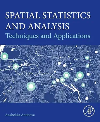 spatial statistics and analysis techniques and applications 1st edition anzhelika antipova 0443248001,