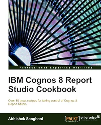 ibm cognos 8 report studio cookbook 1st edition abhishek sanghani 1849680345, 978-1849680349