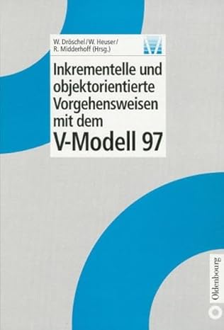 inkrementelle und objektorientierte vorgehensweisen mit dem v modell 97 1st edition wolfgang dra schel