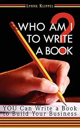 who am i to write a book 1st edition lynne b klippel 0972894098, 978-0972894098