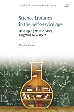 science libraries in the self service age developing new services targeting new users 1st edition alvin