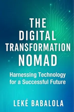 the digital transformation nomad harnessing technology for a successful future 1st edition leke babalola mba