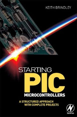 starting pic microcontrollers a structured approach with complete projects 1st edition keith brindley