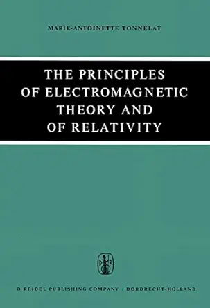 the principles of electromagnetic theory and of relativity 1st edition m a tonnelat 9027701075, 978-9027701077