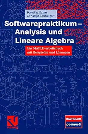 softwarepraktikum analysis und lineare algebra ein maple arbeitsbuch mit vielen beispielen und la sungen 1st