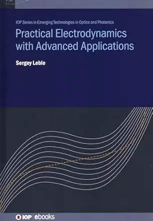 practical electrodynamics with advanced applications 1st edition sergey leble 0750325747, 978-0750325745