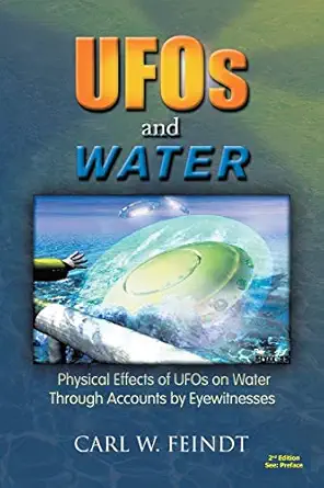 ufos and water physical effects of ufos on water through accounts by eyewitnesses 1st edition carl w feindt