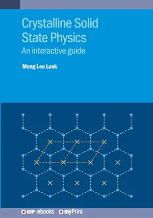 crystalline solid state physics an interactive guide 1st edition meng lee leek 0750352183, 978-0750352185