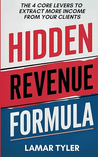 hidden revenue formula the 4 core levers to extract more income from your existing clients 1st edition lamar