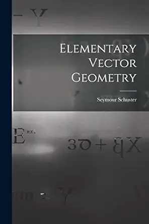 elementary vector geometry 1st edition seymour schuster 1013547659, 978-1013547652