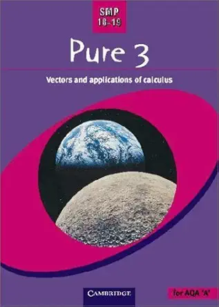 smp 16 19 pure 3 vectors and applications of calculus 1st edition school mathematics project 0521787998,