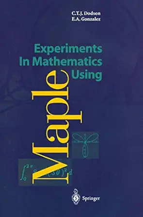 experiments in mathematics using maple 1st edition christopher t j dodson ,elizabeth a gonzalez 3540592849,