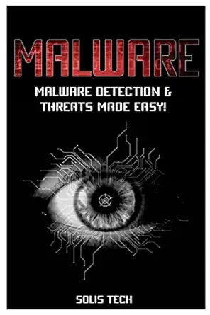 malware malware detection and threats made easy 1st edition solis tech 152369310x, 978-1523693108