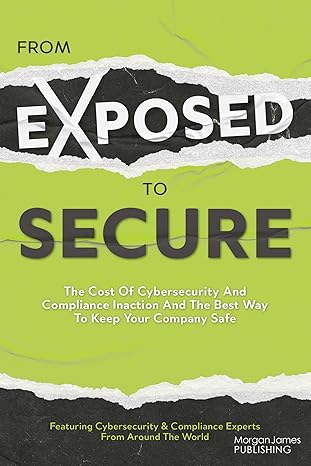 from exposed to secure the cost of cybersecurity and compliance inaction and the best way to keep you company