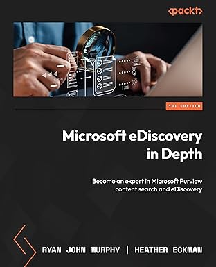 microsoft ediscovery in depth become an expert in microsoft purview content search and ediscovery 1st edition