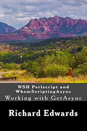 wsh perlscript and wbemscriptingasync working with getasync 1st edition richard thomas edwards 1722295481,