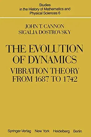 the evolution of dynamics vibration theory from 1687 to 1742 vibration theory from 1687 to 1742 1st edition j