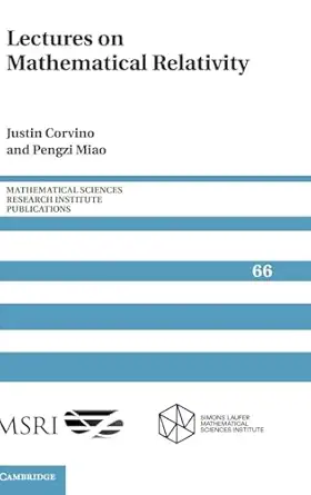 lectures on mathematical relativity 1st edition justin corvino ,pengzi miao 1107079934, 978-1107079939