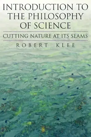 introduction to the philosophy of science cutting nature at its seams 1st edition robert klee 0195106113,